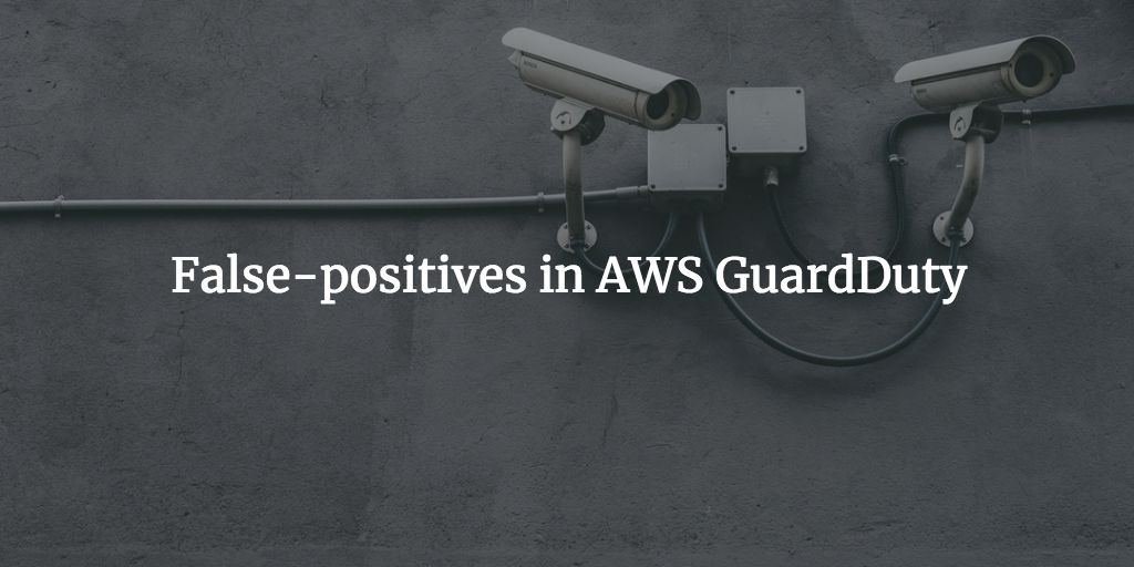 False positives in AWS GuardDuty